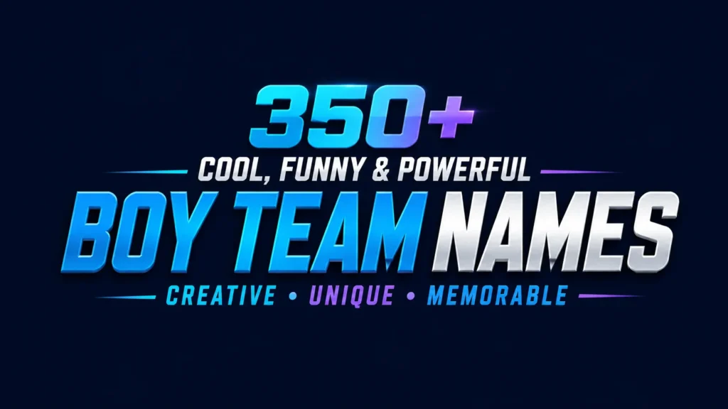 Best Boy Team Names: 350+ Unique & Powerful Ideas