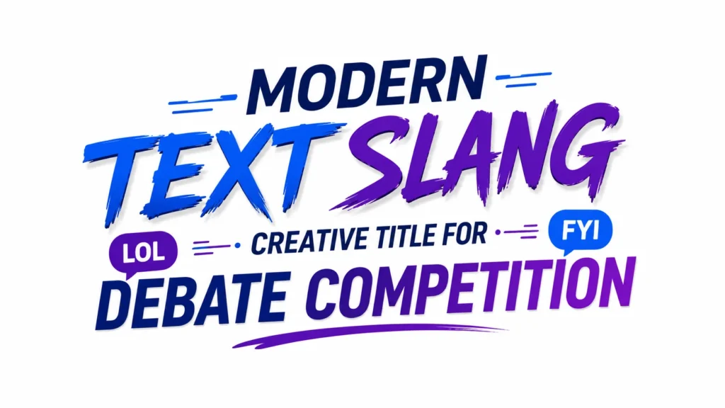Modern digital banner featuring bold blue and purple typography with the text "Modern Text Slang – Creative Title for Debate Competition" centered on a clean white background, accented by speech bubbles labeled "LOL" and "FYI" for a contemporary communication theme.