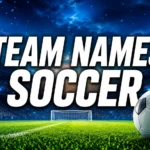 250+ Team Names for Soccer | Creative, Funny & Cool Ideas