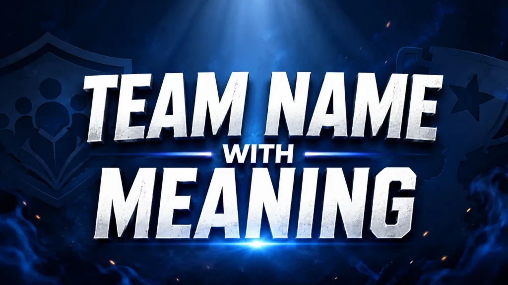 240+ Team Names With Meaning | Creative, Cool & Powerful Ideas