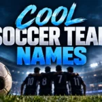 180+ Cool Soccer Team Names for Every Squad